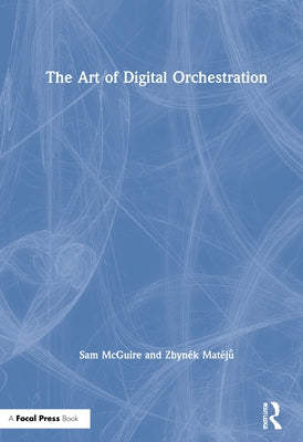 The Art of Digital Orchestration by McGuire, Sam