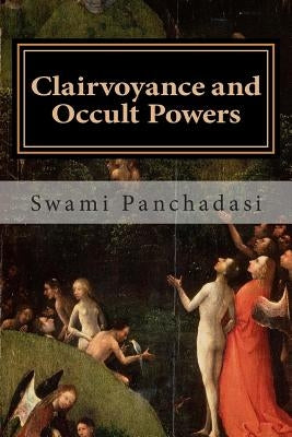 Clairvoyance and Occult Powers by Panchadasi, Swami