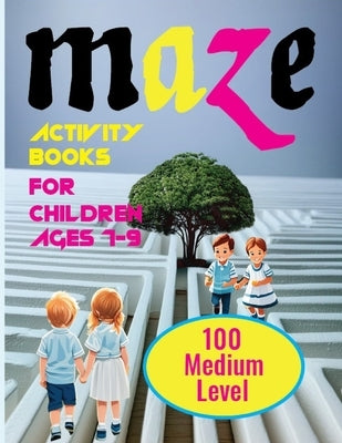 Maze Activity Books For Children Ages 7-9: 100 Creative and Interactive Maze Quests for Kids by Prokasoni, Kss
