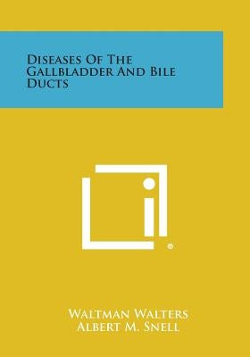 Diseases of the Gallbladder and Bile Ducts by Walters, Waltman