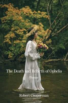 The Death and Rebirth of Ophelia by Cooperman, Robert