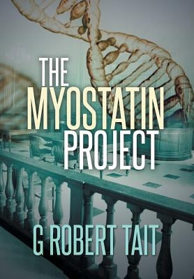 The Myostatin Project by Tait, G. Robert