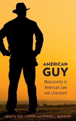 American Guy: Masculinity in American Law and Literature by Levmore, Saul