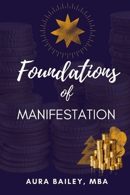 Foundations of Manifestation by Bailey, Aura