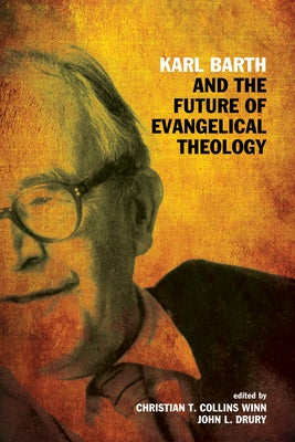 Karl Barth and the Future of Evangelical Theology by Collins Winn, Christian T.