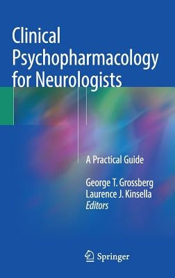 Clinical Psychopharmacology for Neurologists: A Practical Guide by Grossberg, George T.