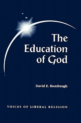 The Education of God: Voices of Liberal Religion by Bumbaugh, David E.