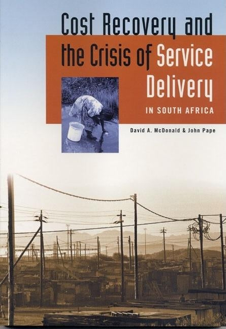 Cost Recovery and the Crisis of Service Delivery in South Africa by McDonald, David A.