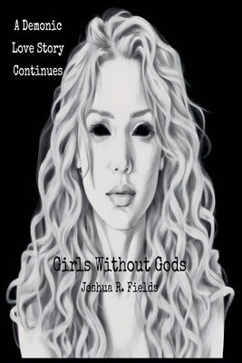 Girls Without Gods: The Final Revised Edition by Fields, Joshua
