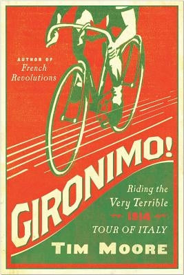 Gironimo!: Riding the Very Terrible 1914 Tour of Italy by Moore, Tim