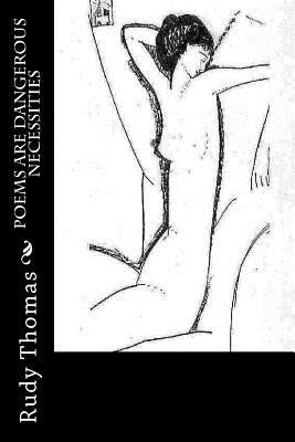 Poems are dangerous necessities by Thomas, Rudy