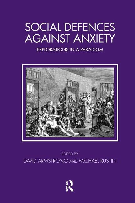 Social Defences Against Anxiety: Explorations in a Paradigm by Armstrong, David