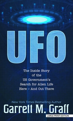 UFO: The Inside Story of the Us Government's Search for Alien Life Here - And Out There by Graff, Garrett M.