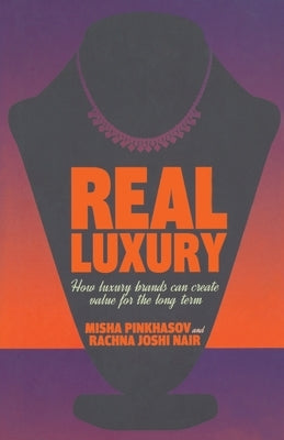 Real Luxury: How Luxury Brands Can Create Value for the Long Term by Pinkhasov, M.