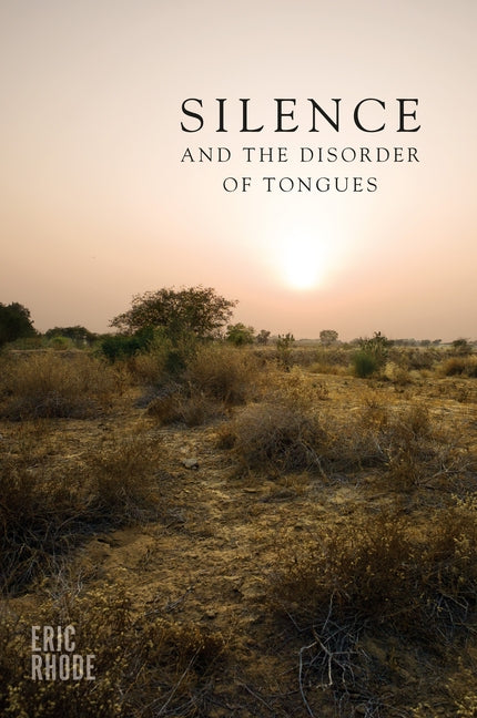 Silence and the Disorder of Tongues by Rhode, Eric