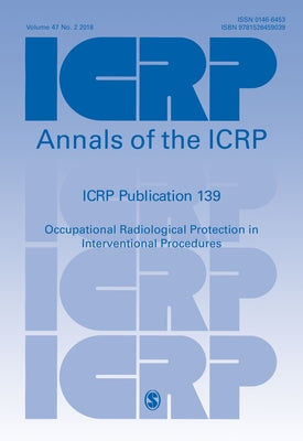 ICRP Publication 139: Occupational Radiological Protection in Interventional Procedures by Icrp