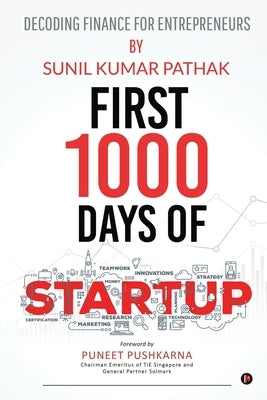 First 1000 Days of Startup: Decoding Finance for Entrepreneurs by Sunil Kumar Pathak