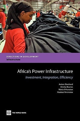 Africa's Power Infrastructure: Investment, Integration, Efficiency by Eberhard, Anton