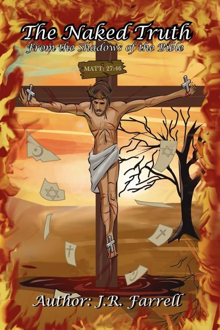 The Naked Truth: From the Shadows of the Bible by Farrell, J. R.