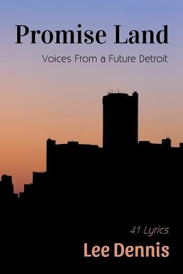 Promise Land: Voices From a Future Detroit by Dennis, Lee