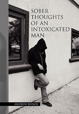 Sober Thoughts of an Intoxicated Man by Reindl, Andrew