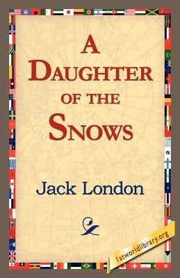 A Daughter of the Snows by London, Jack