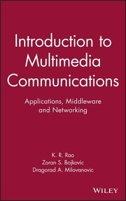 Introduction to Multimedia Communications: Applications, Middleware, Networking by Rao, Kamisetty