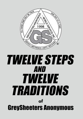 TWELVE STEPS AND TWELVE TRADITIONS of GreySheeters Anonymous by Greysheeters Anonymous