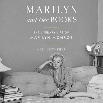 Marilyn and Her Books: The Literary Life of Marilyn Monroe by Crowther, Gail