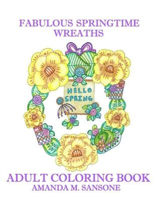 Fabulous Springtime Wreaths: Adult Coloring Book by Sansone, Amanda M.