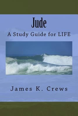 Jude: A Study Guide for LIFE by Crews, James K.