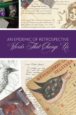 An Epidemic of Retrospective: Words that Change Us by Kahn, Aunia M.