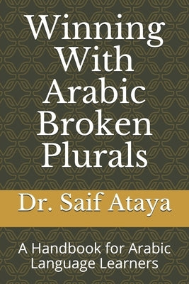Winning With Arabic Broken Plurals: A Handbook for Arabic Language Learners by Ataya, Saif