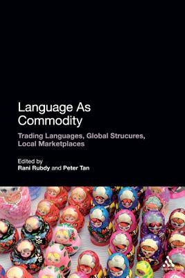 Language as Commodity: Global Structures, Local Marketplaces by Rubdy, Rani