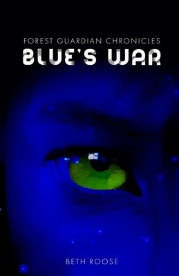 Forest Guardian Chronicles: Blue's War by Roose, Beth