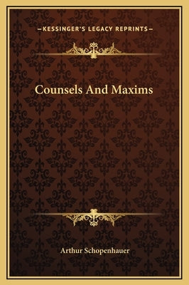 Counsels and Maxims by Schopenhauer, Arthur
