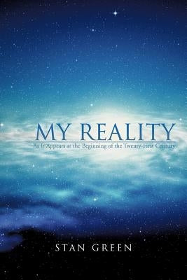 My Reality: As It Appears at the Beginning of the Twenty-First Century by Green, Stan