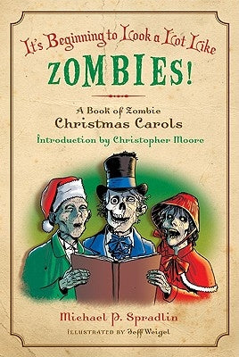 It's Beginning to Look a Lot Like Zombies: A Book of Zombie Christmas Carols by Spradlin, Michael P.