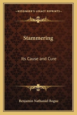 Stammering: Its Cause and Cure by Bogue, Benjamin Nathaniel