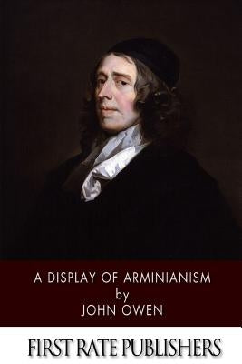 A Display of Arminianism by Owen, John