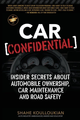 Car Confidential: Insider Secrets About Automobile Ownership, Car Maintenance and Road Safety by Koulloukian, Shahe