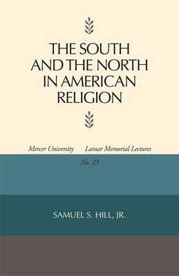 The South and the North in American Religion by Hill, Samuel S.
