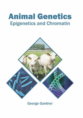 Animal Genetics: Epigenetics and Chromatin by Gardner, George
