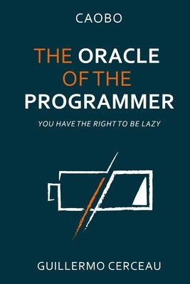The Oracle of the programmer: keep your customers satisfied, your users happy, your programs working, and your inner peace intact by Debilde, Tessa