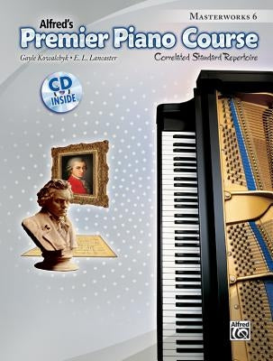 Alfred's Premier Piano Course, Book 6: Correlated Standard Repertoire [With CD (Audio)] by Kowalchyk, Gayle