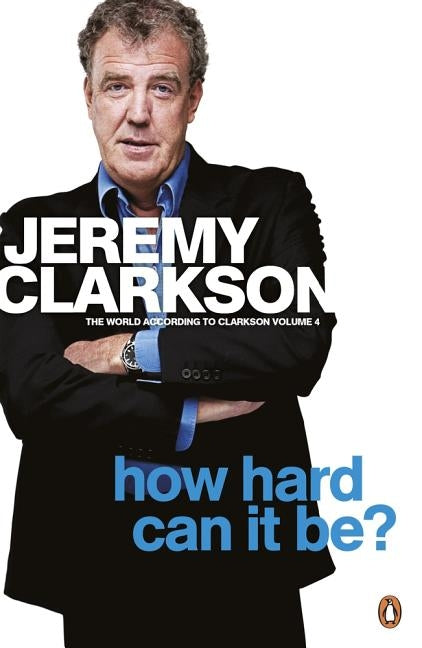 The World According to Clarkson How Hard Can It Be? Vol 4: The World According to Clarkson Volume 4 by Clarkson, Jeremy