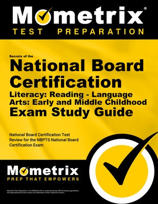 Secrets of the National Board Certification Literacy: Reading - Language Arts: Early and Middle Childhood Exam Study Guide: National Board Certificati by National Board Certification Exam Secret