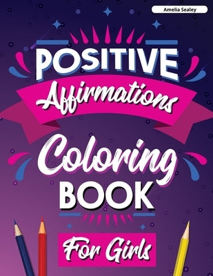 Inspirational Quotes Coloring Book for Girls: Motivational Coloring Book for Girls by Sealey, Amelia