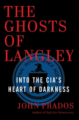 The Ghosts of Langley: Into the Cia's Heart of Darkness by Prados, John