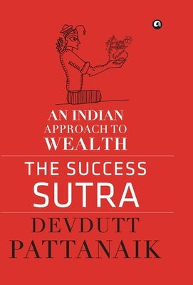 The Success Sutra: An Indian Approach to Wealth by Pattanaik, Devdutt